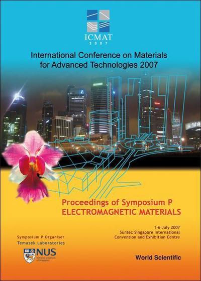 Electromagnetic Materials - Proceedings of the International Conference on Materials for Advanced Technologies (Symposium P)