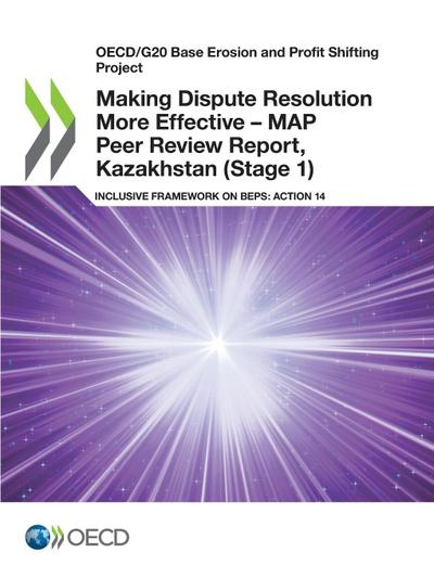 Making Dispute Resolution More Effective - MAP Peer Review Report, Kazakhstan (Stage 1)
