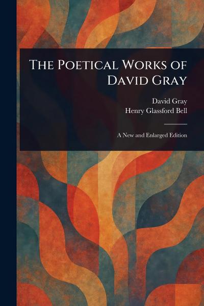 The Poetical Works of David Gray