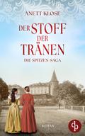 Der Stoff der Tränen | Die historische Familiensaga im 19. Jahrhundert von Anett Klose | Ebook
