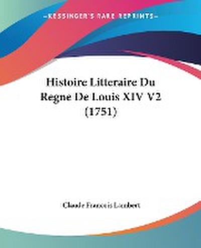 Histoire Litteraire Du Regne De Louis XIV V2 (1751) - Claude Francois Lambert