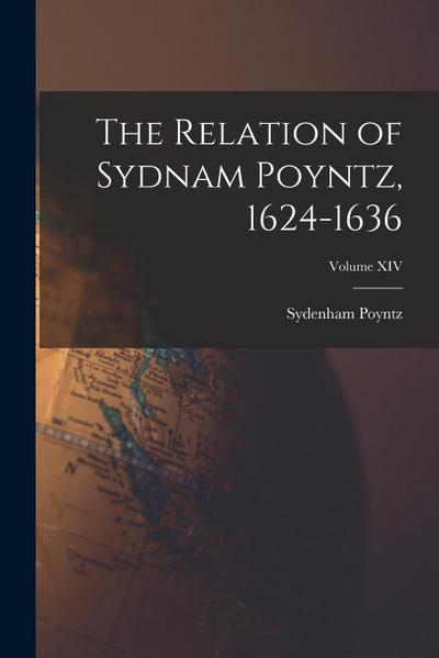 The Relation of Sydnam Poyntz, 1624-1636; Volume XIV
