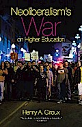 Neoliberalism’s War on Higher Education