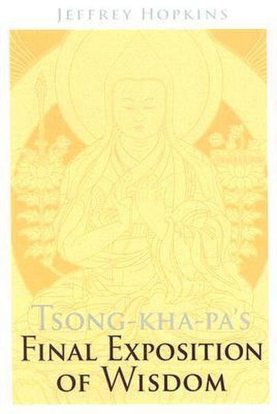 Tsong-kha-pa’s Final Exposition of Wisdom