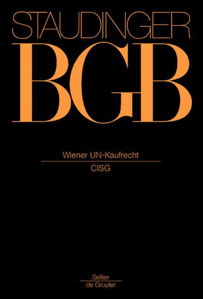 J. von Staudingers Kommentar zum Bürgerlichen Gesetzbuch mit Einführungsgesetz und Nebengesetzen. Einführungsgesetz zum Bürgerlichen Gesetzbuche/IPR J. von Staudingers Kommentar zum Bürgerlichen Gesetzbuch mit Einführungsgesetz... / Wiener UN-Kaufrecht