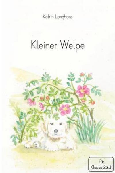 Kleiner Welpe. Ganzschrift für die Klasse 2. und 3. Klasse - Klassenlektüre 