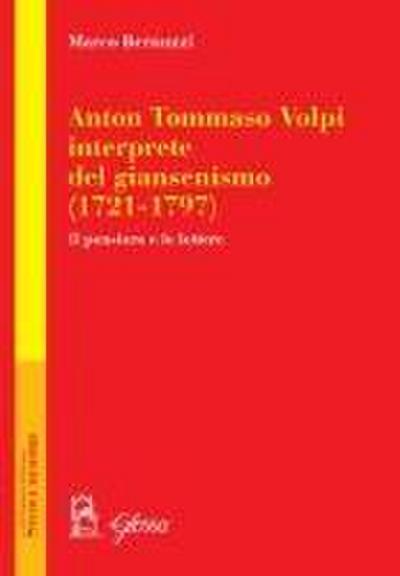Anton Tommaso Volpi, interprete del giansenismo (1721-1797). Il pensiero e le lettere