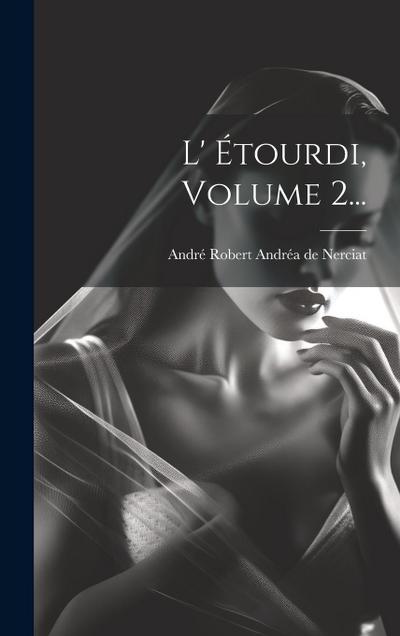 L’ Étourdi, Volume 2...