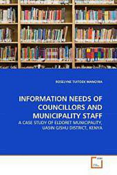 INFORMATION NEEDS OF COUNCILLORS AND MUNICIPALITY STAFF