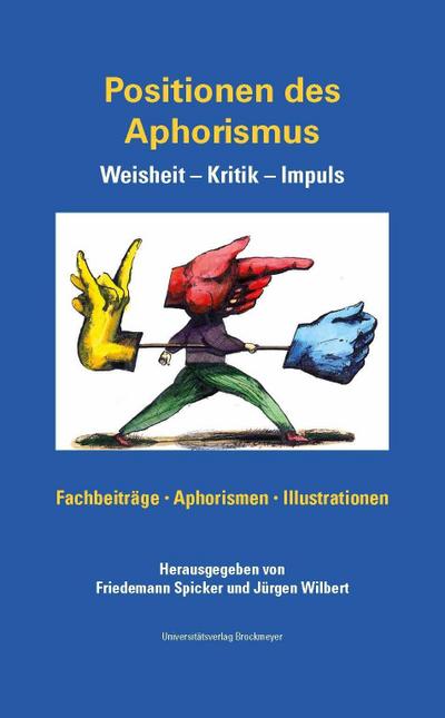 Positionen des Aphorismus. Weisheit - Kritik - Impuls.: Fachbeiträge, Aphorismen, Illustrationen, Dokumentation zum 7. Int. Aphoristikertreffen,