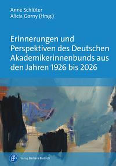 Erinnerungen und Perspektiven des Deutschen Akademikerinnenbunds aus den Jahren 1926 bis 2026