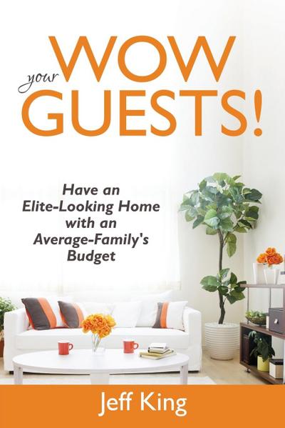 Wow Your Guests! Have an Elite-Looking Home with an Average-Family’s Budget
