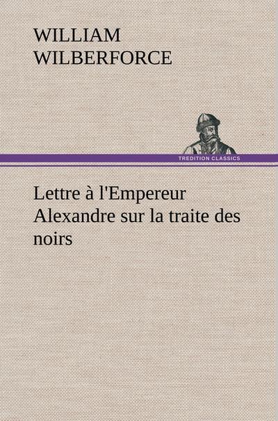 Lettre à l’Empereur Alexandre sur la traite des noirs