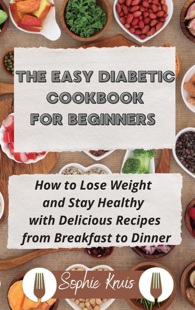 THE EASY DIABETIC COOKBOOK FOR BEGINNERS