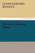 The Story of the Pony Express (TREDITION CLASSICS)