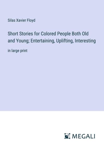 Short Stories for Colored People Both Old and Young; Entertaining, Uplifting, Interesting