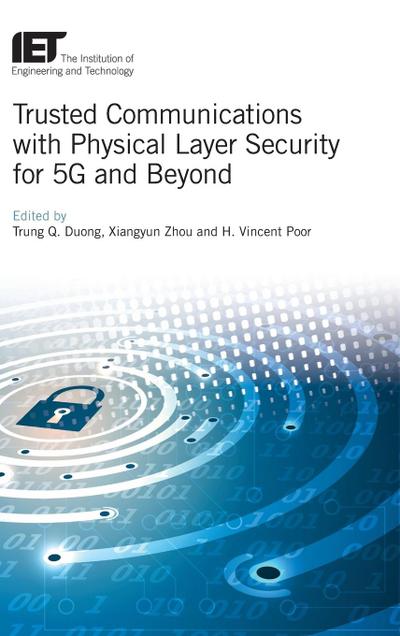 Trusted Communications with Physical Layer Security for 5g and Beyond