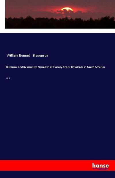 Historical and Descriptive Narrative of Twenty Years’ Residence in South America