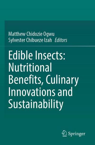 Edible Insects: Nutritional Benefits, Culinary Innovations and Sustainability