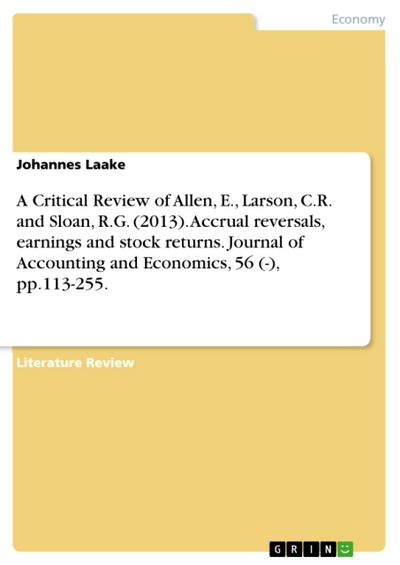 A Critical Review of Allen, E., Larson, C.R. and Sloan, R.G. (2013). Accrual reversals, earnings and stock returns. Journal of Accounting and Economics, 56 (-), pp.113-255.