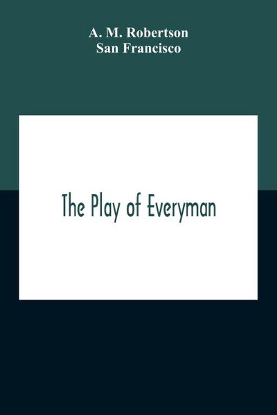 The Play Of Everyman, Based On The Old English Morality Play New Version By Hugo Von Hofmannsthal Set To Blank Verse By George Sterling In Collaboration With Richard Ordynski