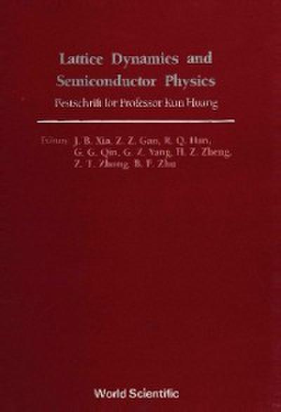 Lattice Dynamics And Semiconductor Physics: Festchrift For Professor Kun Huang