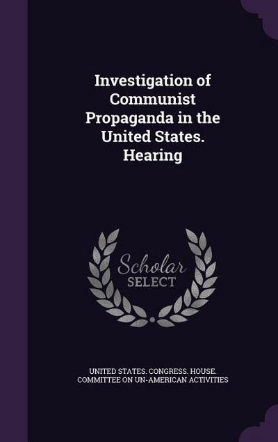 Investigation of Communist Propaganda in the United States. Hearing