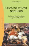L’Espagne contre Napoléon, La Guerre d’indépendance espagnole (1808-1814)