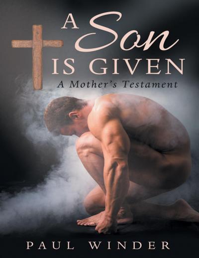 A SON IS GIVEN: A MOTHER’S TESTAMENT