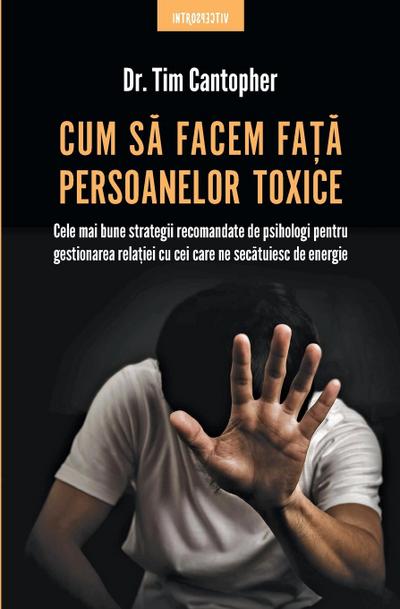 Cum s&#259; facem fa&#355;&#259; persoanelor toxice