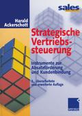 Strategische Vertriebssteuerung: Instrumente zur Absatzfï¿½rderung und Kundenbindung Harald Ackerschott Author