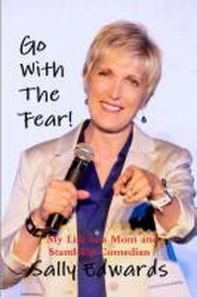 Go With the Fear!   My Life as a Mom and Stand-Up Comedian