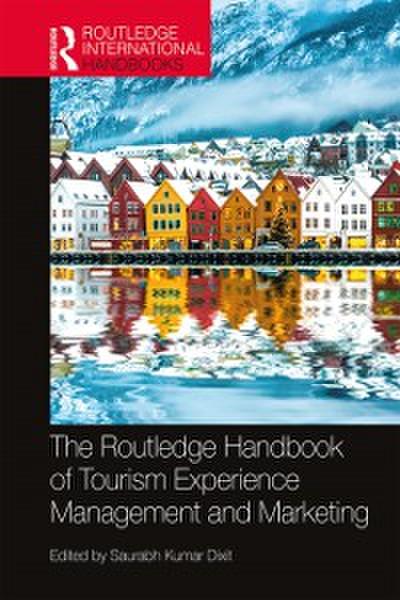 Routledge Handbook of Tourism Experience Management and Marketing