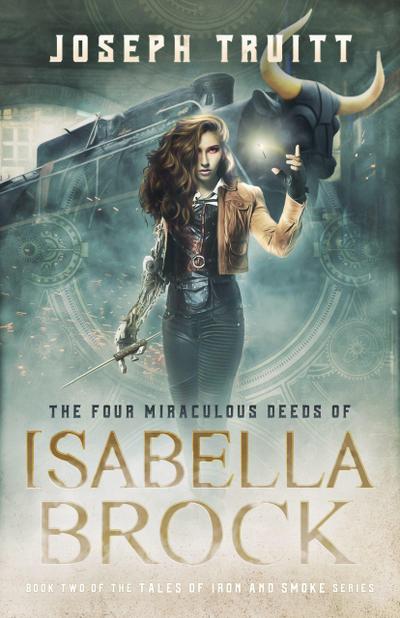 The Four Miraculous Deeds of Isabella Brock (Tales of Iron and Smoke, #2)