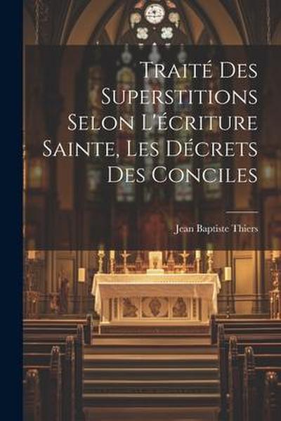 Traité Des Superstitions Selon L’écriture Sainte, Les Décrets Des Conciles