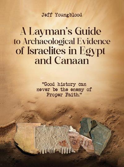 A Layman’s Guide to Archaeological Evidence of Israelites in Egypt and Canaan