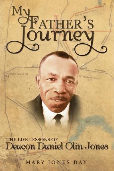My Father’s Journey: The Life Lessons of Deacon Daniel Olin Jones