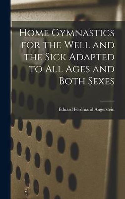 Home Gymnastics for the Well and the Sick Adapted to All Ages and Both Sexes