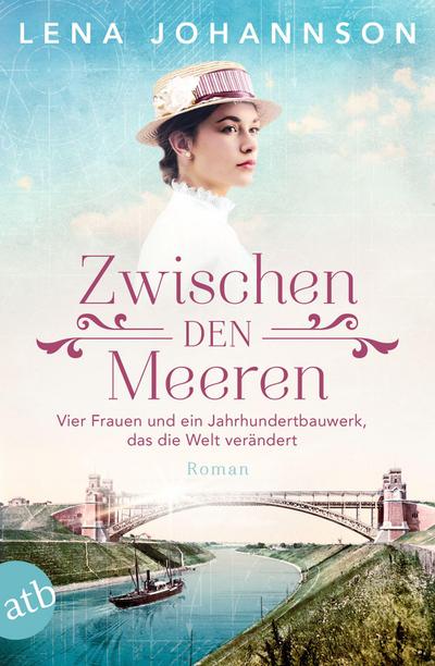 Zwischen den Meeren: Vier Frauen und ein Jahrhundertbauwerk, das die Welt verändert (Nord-Ostsee-Saga, Band 1)