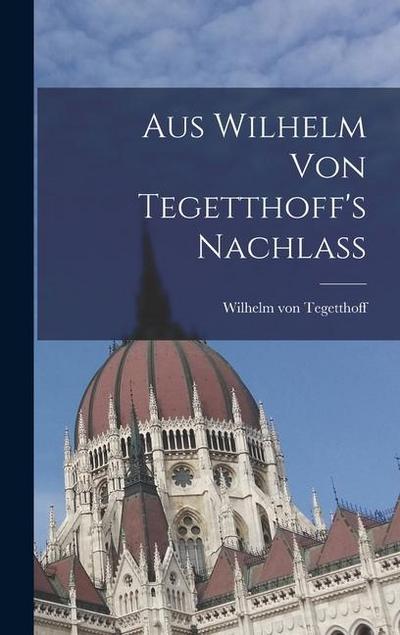 Aus Wilhelm von Tegetthoff’s Nachlass