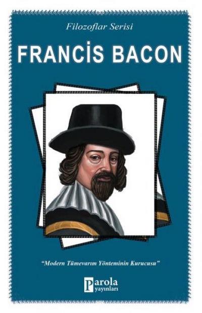 Francis Bacon - Modern Tümevarim Yönteminin Kurucusu