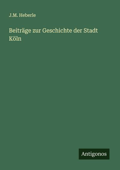 Beiträge zur Geschichte der Stadt Köln