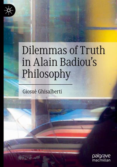 Dilemmas of Truth in Alain Badiou’s Philosophy