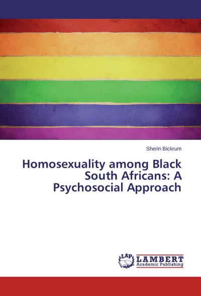 Homosexuality among Black South Africans: A Psychosocial Approach