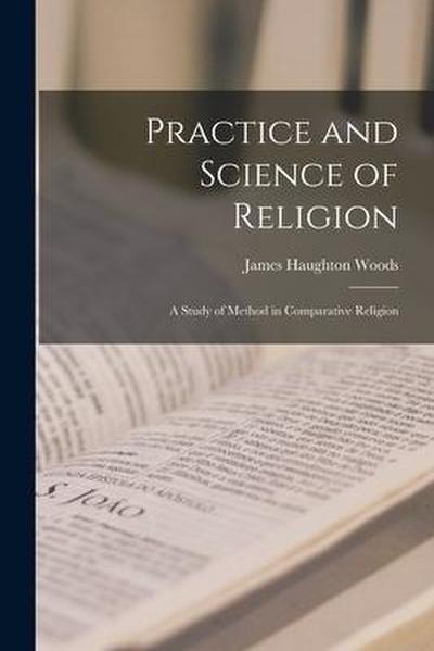 Practice and Science of Religion; A Study of Method in Comparative Religion
