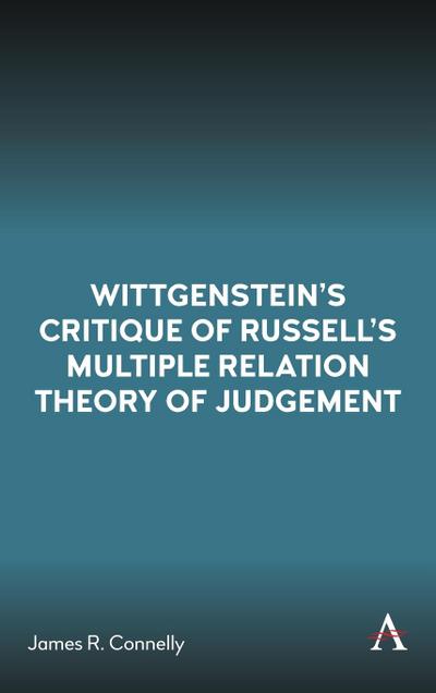 Wittgenstein’s Critique of Russell’s Multiple Relation Theory of Judgement