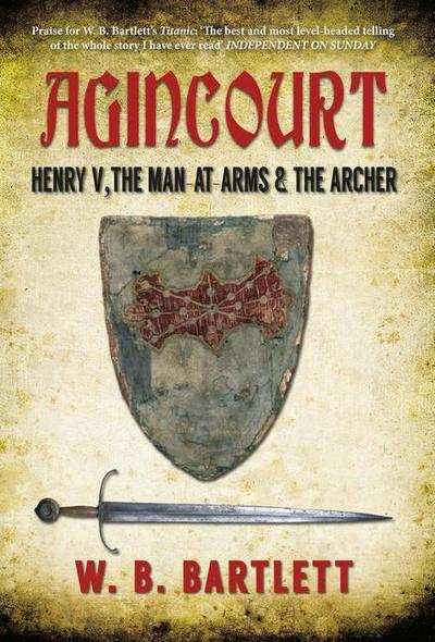 Agincourt: Henry V, the Man at Arms & the Archer