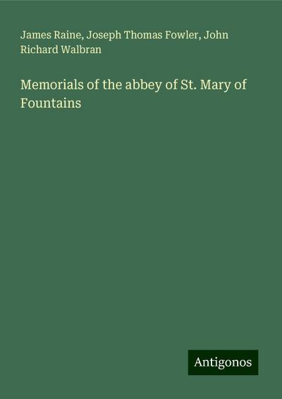 Memorials of the abbey of St. Mary of Fountains