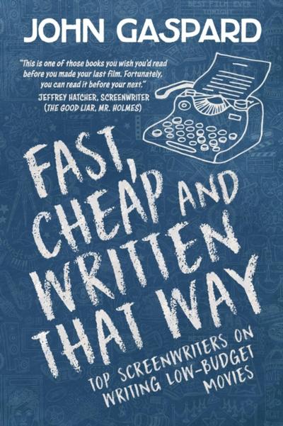 Fast, Cheap & Written That Way: Top Screenwriters on Writing for Low-Budget Movies