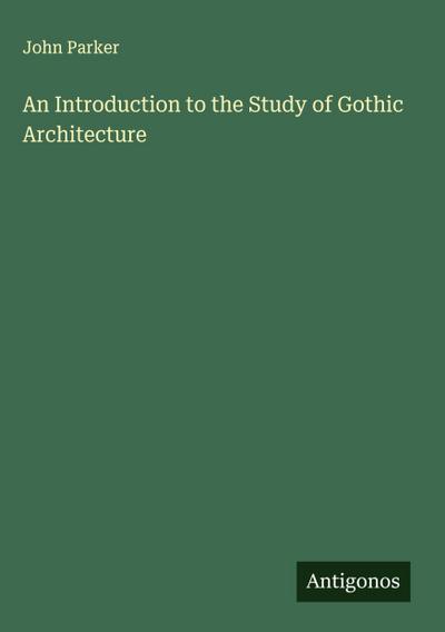 An Introduction to the Study of Gothic Architecture